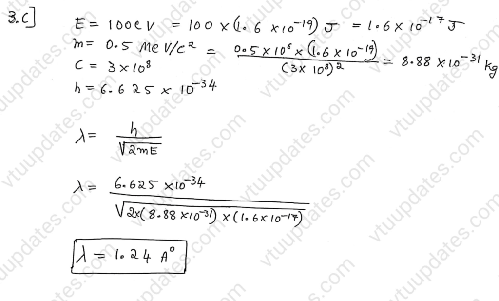 3.C] A particle having a mass of 0.5MeV/c2 has a kinetic energy of 100 eV. Calculate the de Broglie wavelength, where c is the velocity of light.