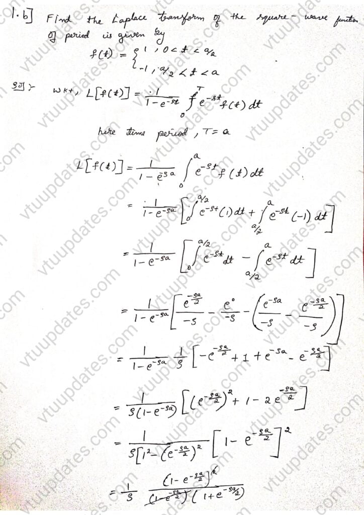 Find the Laplace transform of the square–wave function of period a given by
f(t)= 1,   0<t<a/2
-1,    a/2<t<2